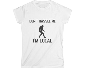Bigfoot "Don't Hassle Me I'm Local" Crew Tee | Women's T-Shirt,