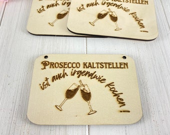 Prosecco kaltstellen ist auch irgendwie kochen Schild aus Holz