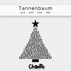 May include: Black and white graphic design of a Christmas tree made of the word "Tannenbaum" repeated in different configurations. The design is titled "Tannenbaum" and includes the text "SVG - DXF - PNG - PDF" and "Chaotic - FACTORY".