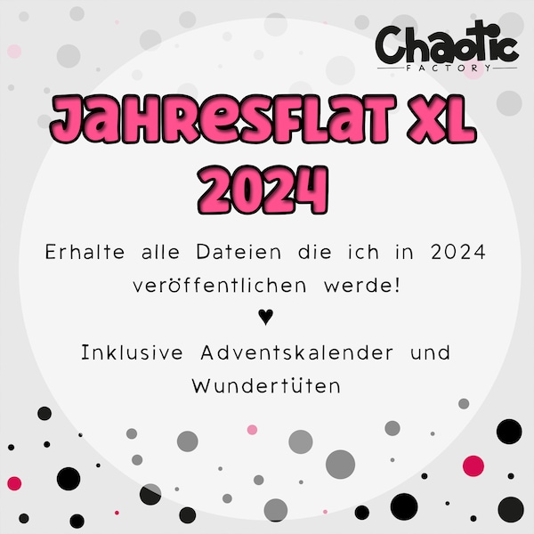 Jahresflatrate XL 2024 - ALLE Plotterdateien aus 2024 von Chaotic Factory enthalten, svg, dxf, png, pdf, jpg