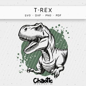 May include: Black and white T-Rex illustration with open mouth and sharp teeth, set against a green splatter design. The image includes the text "T-REX" and file type options: SVG, DXF, PNG, PDF. The logo "Chaotic Factory" is at the bottom.