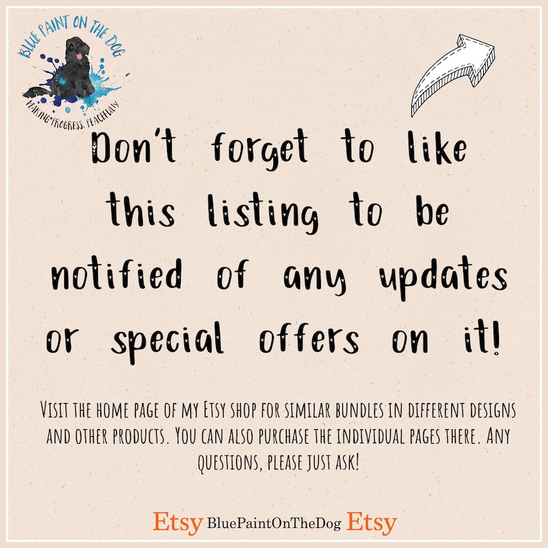 Op de afbeelding: Tekstafbeelding met een pijl die omhoog wijst. De tekst luidt "Vergeet niet om deze vermelding leuk te vinden om op de hoogte te blijven van updates of speciale aanbiedingen!" Bezoek de startpagina van mijn Etsy-winkel voor vergelijkbare bundels in verschillende ontwerpen en andere producten. Je kunt de individuele pagina's ook hier kopen. Heb je vragen, neem dan gerust contact met me op! Etsy BluePaintOnTheDog Etsy