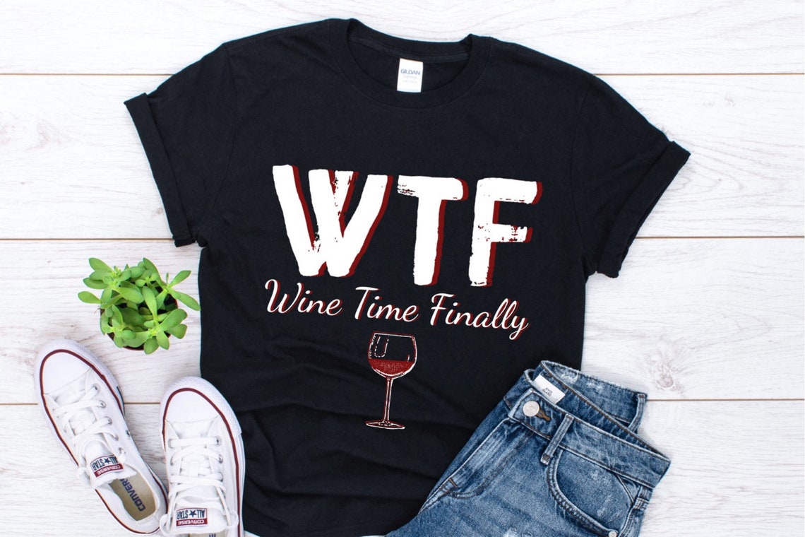 WTF Wine Time Finally Wine Glass Wine Shirt Wine Lover - Etsy