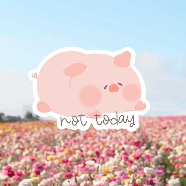 Weatherproof Pig Sticker | Pink Pig | Chibi | Kawaii Sticker | not today | Piggy |Buy 3 diecut & Get 1 FREE