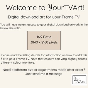 Puede incluir: Texto sobre un fondo beige que dice "&iexcl;Bienvenido a YourTVArt!" Arte digital descargable para tu televisor Frame. Tendr&aacute;s acceso instant&aacute;neo a tu obra de arte digital descargable en la proporci&oacute;n de tama&ntilde;o que se muestra a continuaci&oacute;n. Relaci&oacute;n 16:9 3840 x 2160 p&iacute;xeles. Lee los detalles del listado para obtener informaci&oacute;n sobre c&oacute;mo agregar este archivo a tu televisor Frame. Ten en cuenta que los colores pueden variar ligeramente en diferentes monitores. &iquest;Necesitas un tama&ntilde;o diferente o ajustes despu&eacute;s de realizar el pedido? Simplemente env&iacute;ame un mensaje. YourTVArt.