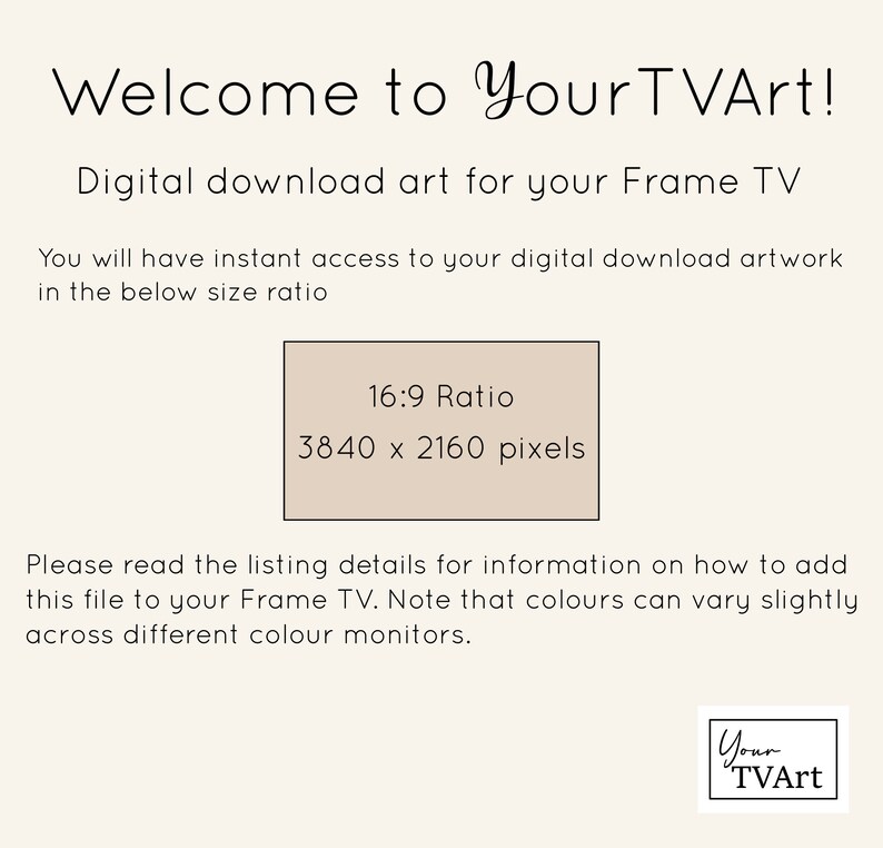 Puede incluir: Texto sobre un fondo beige que dice "&iexcl;Bienvenido a YourTVArt!" Arte digital descargable para tu televisor Frame. Tendr&aacute;s acceso instant&aacute;neo a tu obra de arte digital descargable en la siguiente proporci&oacute;n: 16:9 Ratio 3840 x 2160 p&iacute;xeles. Lee los detalles del listado para obtener informaci&oacute;n sobre c&oacute;mo agregar este archivo a tu televisor Frame. Ten en cuenta que los colores pueden variar ligeramente en diferentes monitores. YourTVArt.