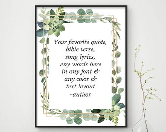 May include: A printable quote template with a gold frame and green watercolor leaves. The text reads "Your favorite quote, bible verse, song lyrics, any words here in any font & any color & text layout -author".