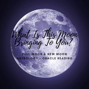 Lectura de Astrología de Luna Llena / Luna Nueva + Oráculo