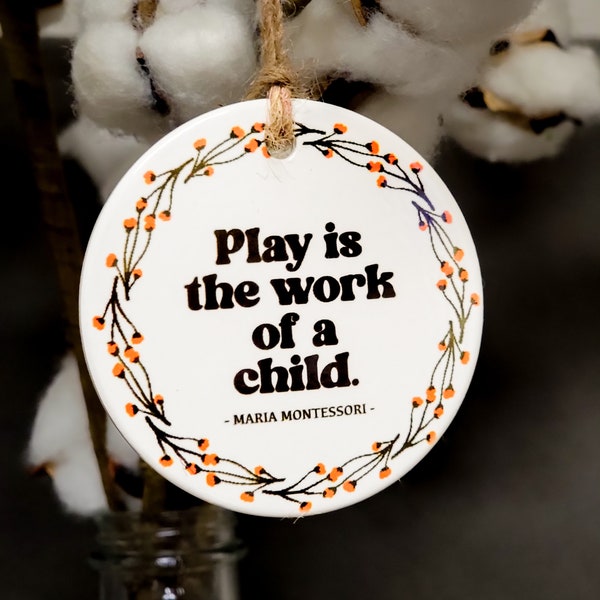 MONTESSORI ORNAMENTS | Play is the work of a child. | Christmas gifts for Montessori Teachers | Maria Montessori
