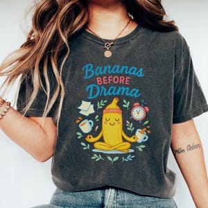 Funny Zen Banana Comfort Colors T-Shirt, Bananas Before Drama TShirt, Fruit Lover Shirt, Banana Humor Tee, Banana Girl Gift