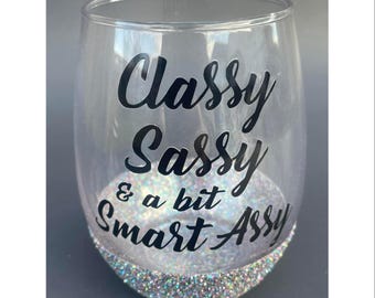 Classy Sassy And A bit Smart Assy Wine Glass