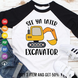 May include: A white t-shirt with black sleeves featuring a yellow cartoon excavator with the text "See ya later Excavator" and "Buy 3 item and get 50%".