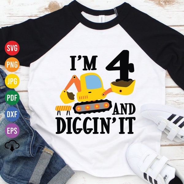 I'm 4 And Diggin' It Svg, Construction Birthday Svg, 4th Birthday Boy Svg, Excavator Svg, Birthday Shirt Svg, Silhouette, Cricut