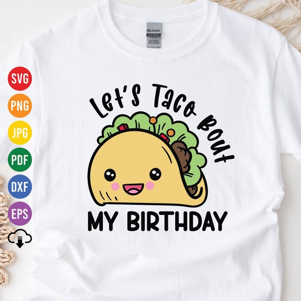 Let's Taco Bout My Birthday Svg, Taco Bout Svg, Taco Birthday Party Svg, Cinco De Mayo Birthday, Taco Birthday Shirt, Cut File, Cricut