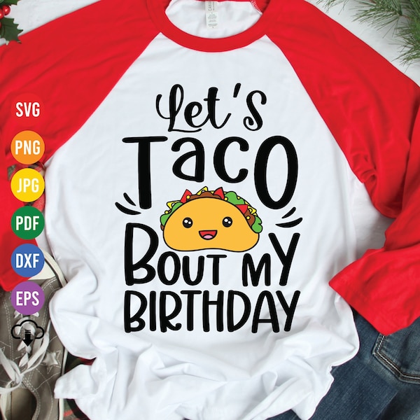 Let's Taco Bout My Birthday Svg, Taco Bout Svg, Taco Birthday Party Svg, Cinco De Mayo Birthday, Taco Birthday Shirt, Cut File, Cricut