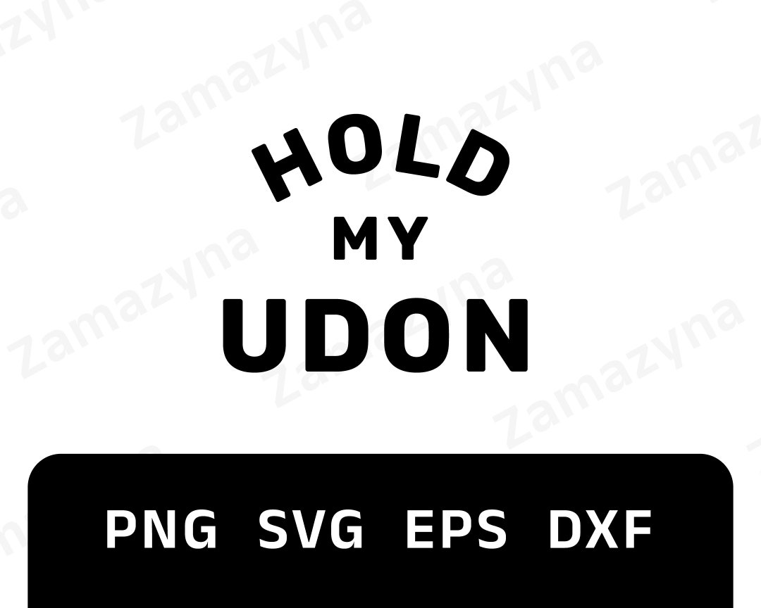Hold My Udon SVG, Japan Korea Foodie Ramen Vector, Snack Noodle Quote