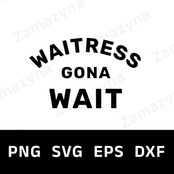 Waitress Gona Wait SVG, Restaurant Job Chef Vector, Waiter Foodie Cafe Meal Cute Quote, Kitchen Food Motivation Funny Playful Black Colour