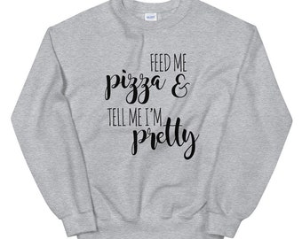 Feed Me Pizza Sweatshirt, Pizza Sweatshirt, Pizza Lover Sweatshirt, Pizza Lovers Sweatshirt, Pizza Lover Gift, Funny Food Shirt, Pizza Shirt