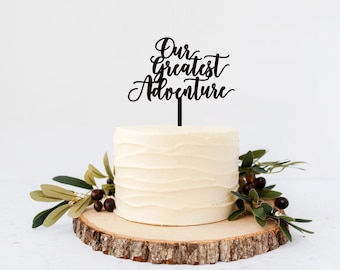 Our Greatest  Adventure, Adventure Continues Topper, Wedding Cake topper, Anniversary Topper,Engaged Cake Topper, Wedding Table Decor