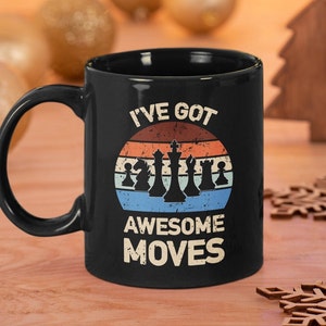 I&#39;ve got Awesome Moves Funny Chess 15 oz. Black Coffee Mug