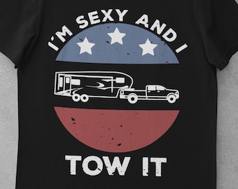 I&#39;m Sexy and I Tow It Fifth Wheel Funny T-Shirt
