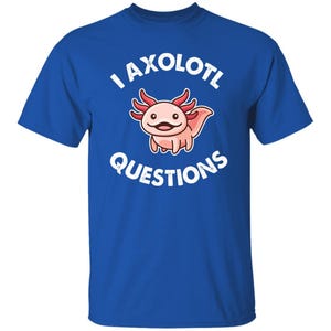 I Axolotl questions Unisex T-Shirt