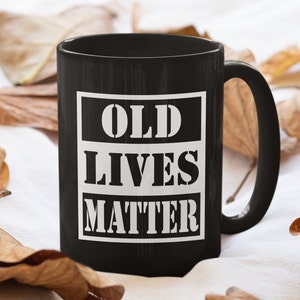 Old Lives Matter Funny Retirement 15 oz. Large Black Coffee Mug