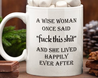 Funny Coffee Mug: A Wise Woman Said... 15 oz White Ceramic