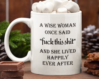 Funny Coffee Mug: A Wise Woman Said... 11 oz White Mug