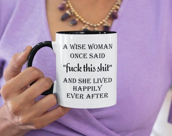 Funny Coffee Mug: A Wise Woman Quote, 11 oz. Mug With Colored Handle