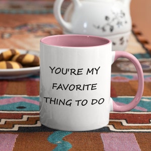 You&#39;re My Favorite Thing To Do Coffee Mug