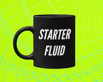 Starter Fluid 11 oz. Black Funny Coffee Mug