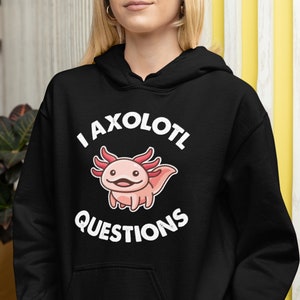 I Axolotl Questions Unisex Hoodie