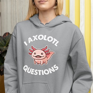 I Axolotl Questions Unisex Hoodie