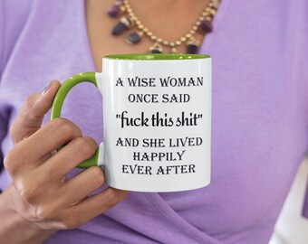 Funny Coffee Mug: A Wise Woman Quote - 11 oz. Mug with Colored Handle