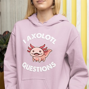 I Axolotl Questions Unisex Hoodie