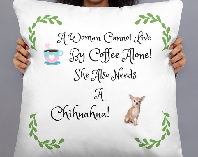 A Woman Cannot Live On Coffee Alone...... Pillow
