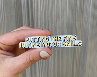 Putting the Fine in Fine Motor Skills Sticker // Occupational Therapy // OT // Occupational Therapist // Funny Quote / Multiple Options /OTA