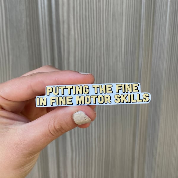 Putting the Fine in Fine Motor Skills Sticker // Occupational Therapy // OT // Occupational Therapist // Funny Quote / Multiple Options /OTA