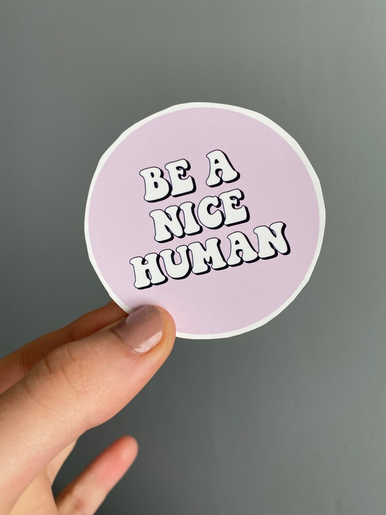 Be Kind Weatherproof Sticker Be a Nice Human Circle Sticker Treat People with Kindness