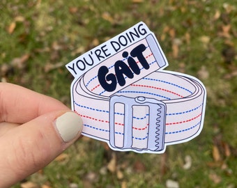 Gait Belt Sticker // You're Doing Gait // Physical Therapy Sticker // Occupational Therapy Sticker // Funny Sticker / Therapist /Grad School