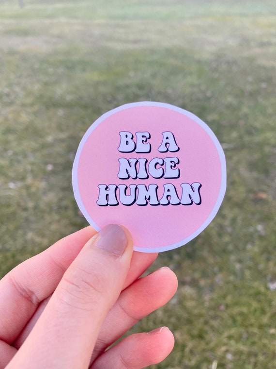 Be Kind Weatherproof Sticker Be a Nice Human Circle Sticker Treat People with Kindness