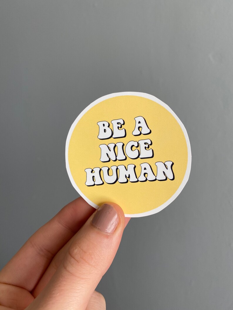 Be Kind Weatherproof Sticker Be a Nice Human Circle Sticker Treat People with Kindness
