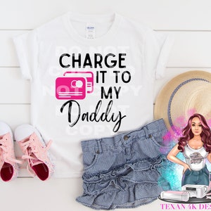 Charge it to my daddy - DIGITAL PNG
