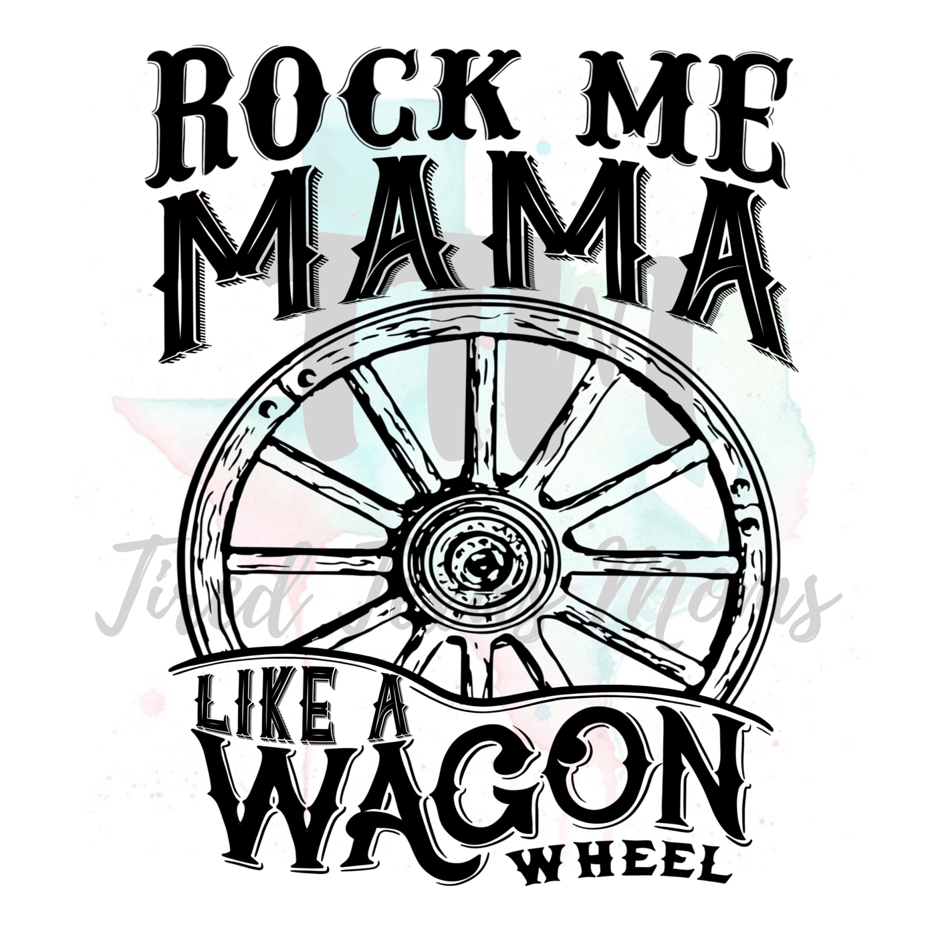 Rock Me Mama Like a Wagon Wheel Sublimation Transfer Ready Etsy UK