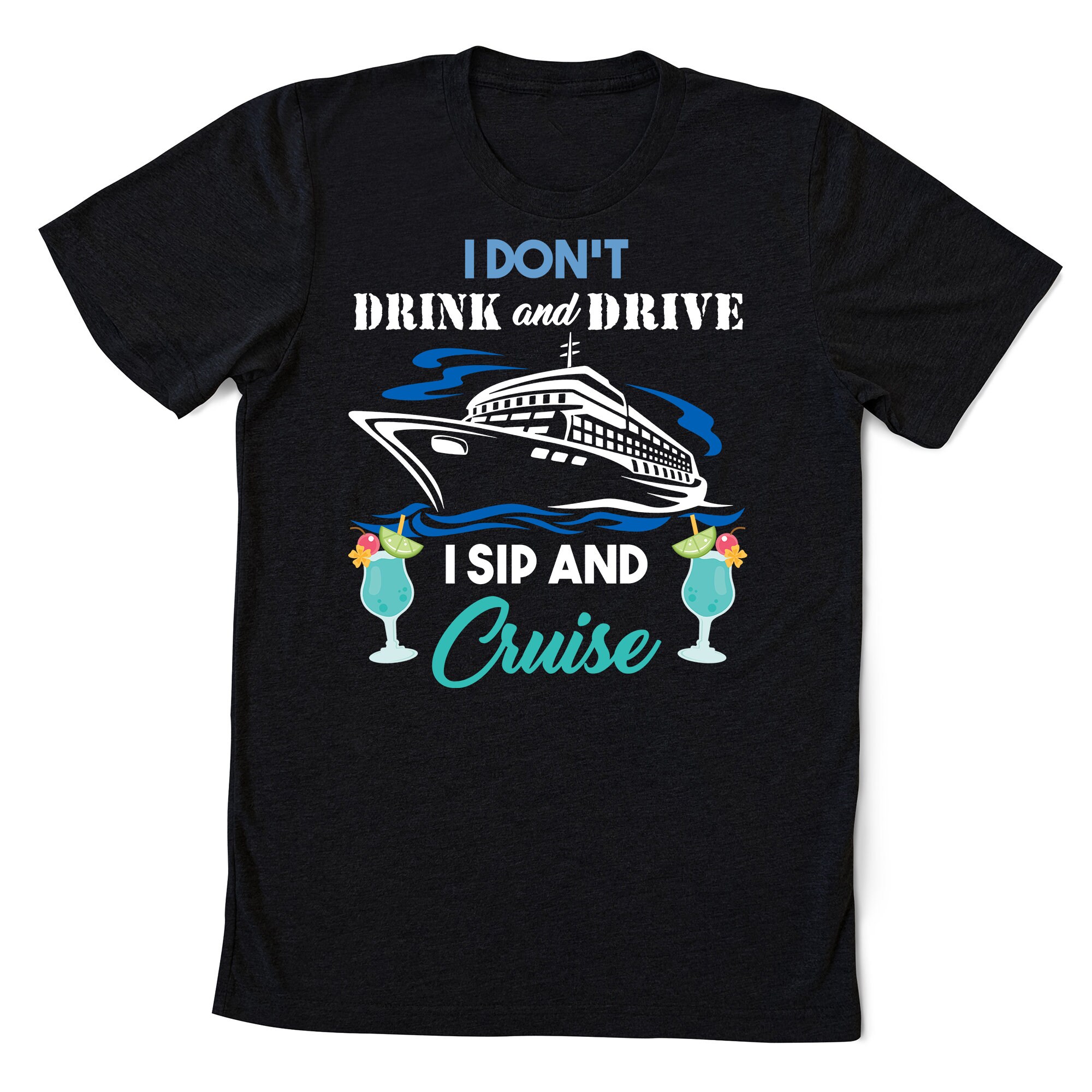I Don't Drink And Drive I Sip And Cruise Vacation T-Shirt | Etsy