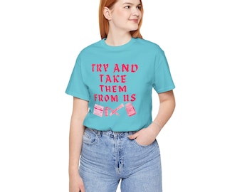 Try and Take Them From Us - T-Shirt