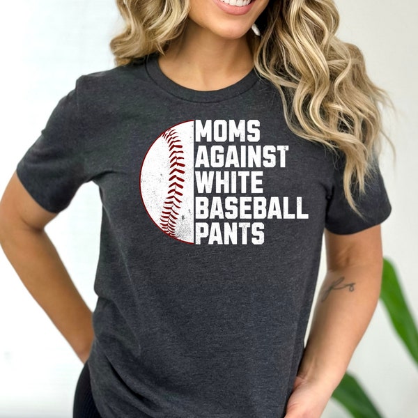 Moms Against White Pants, Baseball Mama Shirt, Baseball Game Day Shirt, Funny Baseball Shirt, Mother's Day Shirt, Sport Mom Shirt