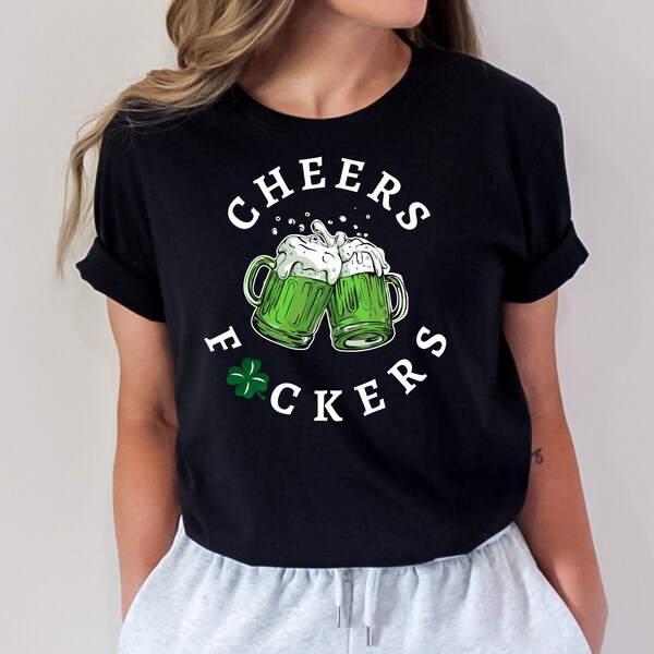 Cheers Fuckers Shirt, Irish Day Gift, Paddy's Day Shirt, Cheers Fuckers Tee, Lucky Tee, Shamrock Tee, Gift for St Patrick's Day Drinking Tee