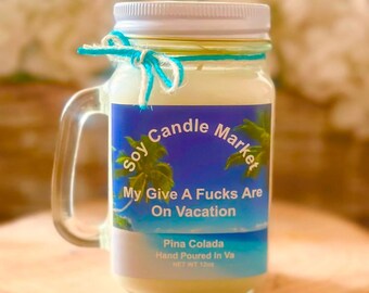 My Give a Fucks are on Vacation Soy Candle (Pina Colada)